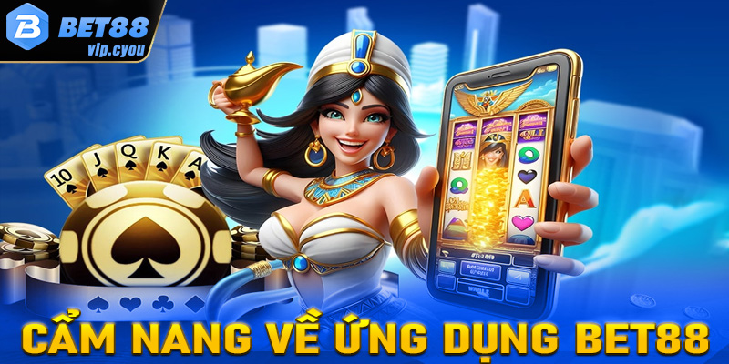 Cẩm nang về ứng dụng đặt cược uy tín Bet88 