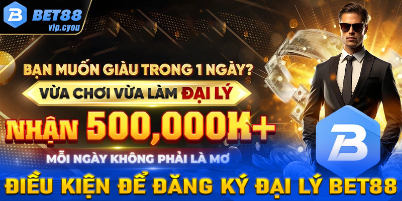 Những điều kiện cần đáp ứng để trở thành đại lý Bet88 