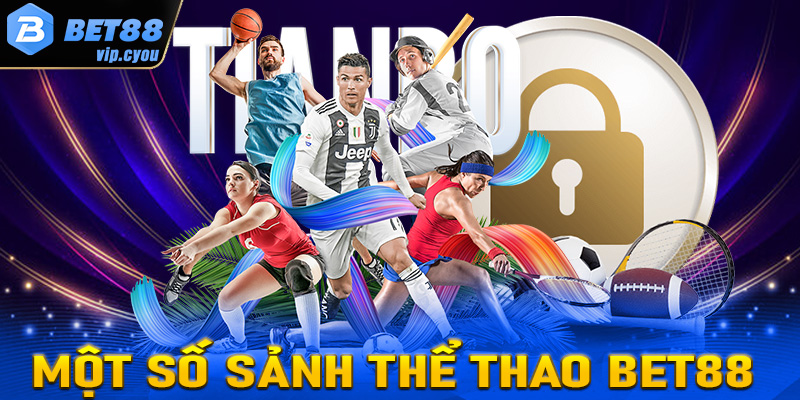 Giới thiệu top 4 sảnh cá cược thể thao Bet88 đang được yêu thích nhất hiện nay 