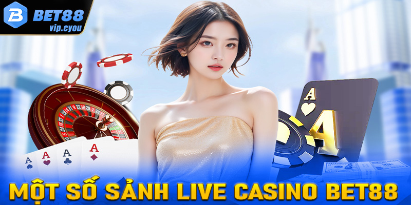 Một số sảnh cá cược live casino Bet88 được yêu thích nhất hiện nay