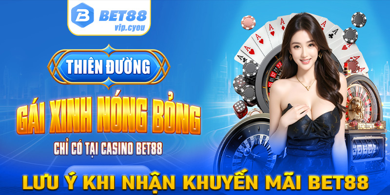 Lưu ý khi tiến hành tham gia nhận khuyến mãi Bet88 