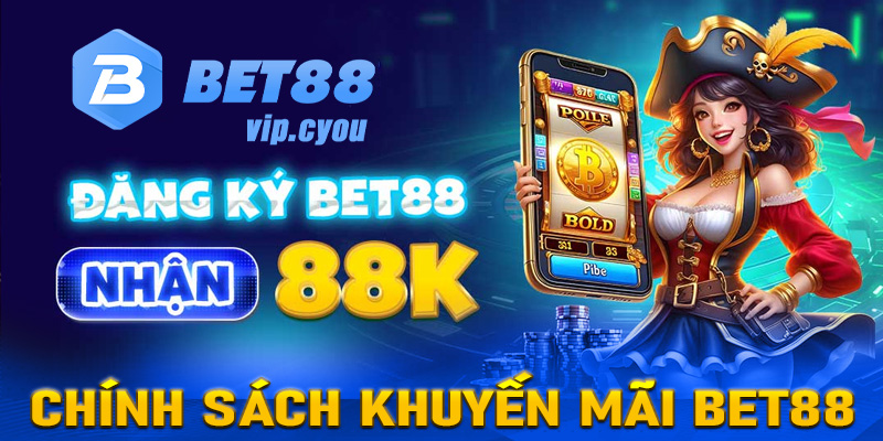 Khuyến Mãi Bet88 - Chính Sách Khuyến Mãi Dành Cho Tân Binh