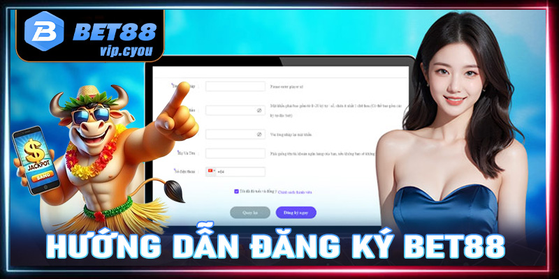 Hướng dẫn đăng ký Bet88 cho tân thủ cá cược